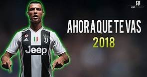 Cristiano Ronaldo ● Ahora Que Te Vas - Christian Daniel ● Welcome To Juventus | 2018 ᴴᴰ