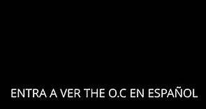 Como ver The O.C (EN ESPAÑOL TODAS LAS TEMPORADAS)