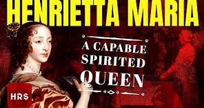 The Spirited Henrietta Maria Why did she hate England?