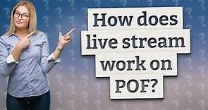 How does live stream work on POF?