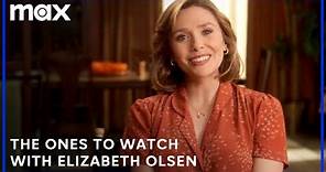 What Elizabeth Olsen Is Currently Watching | The Ones To Watch | Max