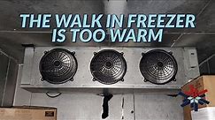 THE WALK IN FREEZER IS TOO WARM