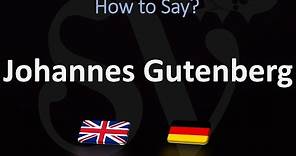 How to Pronounce Johannes Gutenberg? | ENGLISH Vs GERMAN, Pronunciation Guide