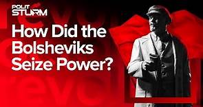 How Did the Bolsheviks Seize Power? Russian Revolution 1917