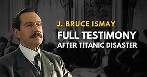 "I couldn't see her go down" - J. B. Ismay - Titanic Investigation Hearings (DAY 1)