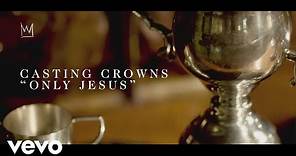 Casting Crowns - Only Jesus (Official Lyric Video)