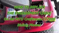 HOW TO REPLACE THE ENGAGEMENT CABLE ON A MTD CRAFTSMAN LT2000 RIDING MOWER