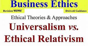 Universalism, Ethical Relativism, Universalism in business ethics, business ethics, Dwivedi guidance