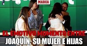 El emotivo momento entre Joaquín, su mujer y sus hijas en la despedida del jugador I MARCA