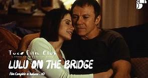 LULU ON THE BRIDGE ❖ Film Completo in Italiano ❖ Drama