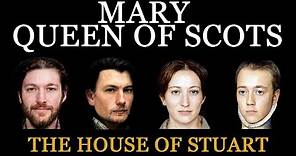 Mary, Queen of Scots - Real Faces - The House of Stuart