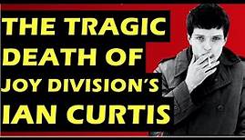 Joy Division: The Tragic Death of Ian Curtis