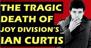 Joy Division: The Tragic Death of Ian Curtis