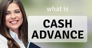 Understanding "Cash Advance": A Simple Guide