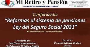 Reformas al sistema de pensiones Ley del Seguro Social 2021, un análisis comparativo.