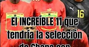 El INCREÍBLE 11 que tendría la SELECCIÓN DE GHANA con jugadores de segunda nacionalidad #futbol