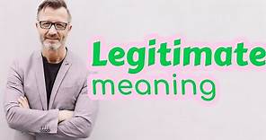 Legitimate | Meaning of legitimate