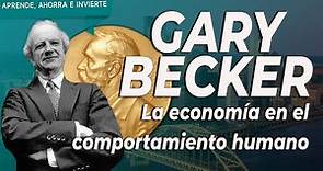 Gary Becker | La economía en el comportamiento humano