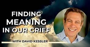 Finding Meaning in Our Grief with David Kessler