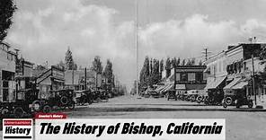 The History of Bishop, ( Inyo County ) California !!! U.S. History and Unknowns