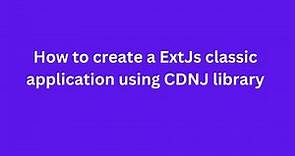 How to create a ExtJs classic application using CDNJS library | (#48)