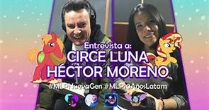 Entrevista con Circe Luna y Héctor Moreno #MLPNuevaGen #MLP10AñosLatam