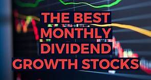 The Best Monthly Dividend Stocks with GROWTH