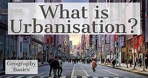 What is Urbanisation? - GEOGRAPHY BASICS