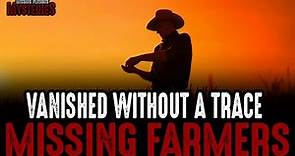 Vanished Without A Trace! Missing Farmers!
