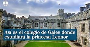 Así es el colegio galés donde estudiará la princesa Leonor