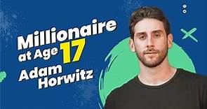 How Adam Horwitz Became a millionaire at age 17 | Wishup