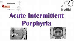 Acute Intermittent Porphyria (AIP) | In-depth Overview of Triggers, Symptoms, Diagnosis, Treatment