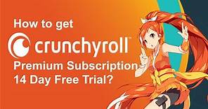 How to get CrunchyRoll Premium Subscription 14 Day Free Trial?