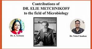 Contributions of Dr. Elie Metchnikoff to the field of Microbiology
