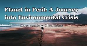 Planet in Peril: A Journey into Environmental Crisis