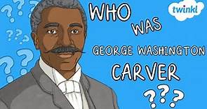Who Was George Washington Carver? | All About George Washington Carver for Kids | Twinkl USA