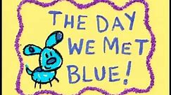 The day we met Blue! (Blue's Clues)