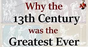 Why the 13th Century Was the Greatest Ever