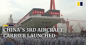 China launches the Fujian, the PLA Navy’s 3rd aircraft carrier