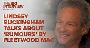 Lindsey Buckingham on Fleetwood Mac's 'Rumours' | The Big Interview