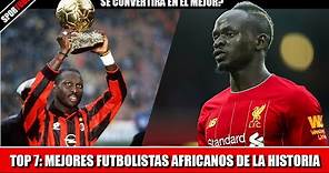 Top 7: Mejores Futbolistas AFRICANOS de la Historia