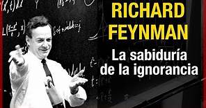 Richard Feynman - La sabiduría de la ignorancia