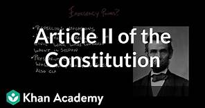 Article II of the Constitution | US Government and Politics | Khan Academy
