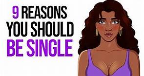 9 Reasons Why It’s Better to Be Single
