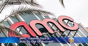 AMC Theatres Says It May Go Out Of Business