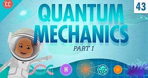 Quantum Mechanics - Part 1: Crash Course Physics #43