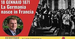 18 GENNAIO 1871 La Germania nasce in Francia - Geostorie di Lucio Caracciolo