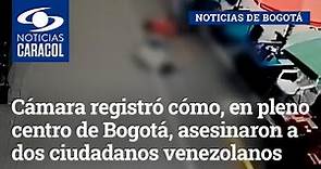 Cámara registró cómo, en pleno centro de Bogotá, asesinaron a dos ciudadanos venezolanos