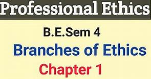 Professional Ethics || B.E.Sem - 4 || Chapter - 1 || Meaning of Ethics || Branches of Ethics ||