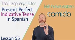Present Perfect Indicative Tense in Spanish | The Language Tutor *Lesson 55*